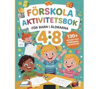 Förskola Aktivitetsbok för Barn i åldrarna 4-8 år: 130+ Roliga och Lärorika Aktiviteter för Små Upptäckare (Smarta Barn - Lär och Lek!)