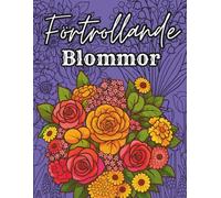 Förtrollande Blommor - En rogivande målarbok för vuxna: Blommor och växter - mindfulness och färg i ett -40 vackra blomstermotiv