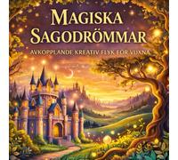 Förtrollande sagodrömmar - Fantasy målarbok för vuxna och ungdomar: Kreativ paus fylld av fantasi och magiska världar, med älvor, alver, drakar, sagomotiv och mer för avkoppling och stressreducering