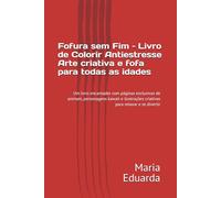 Fofura sem Fim - Livro de Colorir Antiestresse | Arte criativa e fofa para todas as idades: Um livro encantador com páginas exclusivas de animais, ... criativas para relaxar e se divertir