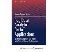 Fog Data Analytics for IoT Applications: Next Generation Process Model with State of the Art Technologies