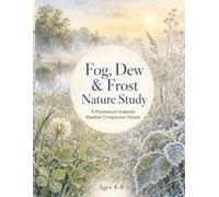 Fog, Dew & Frost Nature Study - A Montessori-Inspired Weather Comparison Packet Ages 4-8: A Montessori-Inspired Morning Weather Workbook with ... 4-8 (Little Sky Watchers Nature Study Series)