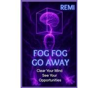 Fog Fog Go Away: Clear Your Mind, See Your Opportunities.