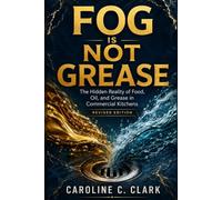 FOG Is Not Grease: The Hidden Reality of Food, Oil, and Grease in Commercial Kitchens