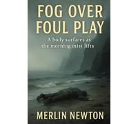 Fog Over Foul Play: A Body Surfaces as the Morning Mist Lifts. (The Fog of Whistle Bay Mysteries)