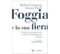 Foggia e e la sua fiera. Storia di un'importante realtà del Mezzogiorno d'Italia