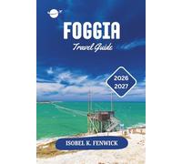 Foggia Travel Guide 2026 - 2027: Discover the Best Places, Cultural Secrets, and Local Adventures in Southern Italy
