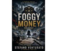 Foggy Money: Where the Truth Disappears. A Financial Thriller