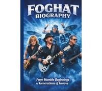 FOGHAT BIOGRAPHY: From Humble Beginnings to Generations of Groove
