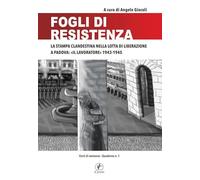 Fogli di Resistenza. La stampa clandestina nella lotta di liberazione a Padova: «Il lavoratore» 1943-1945