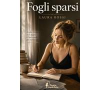 Fogli sparsi: Le parole che non abbiamo mai avuto il coraggio di dire (Pagine imperfette)