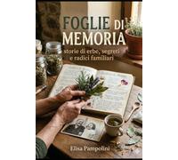 FOGLIE DI MEMORIA: Storie di Erbe, Segreti e Radici Familiari