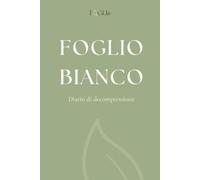 Foglio Bianco: Diario contro ansia e stress - Percorso di 90 giorni per la gestione dell'ansia, smettere di pensare troppo e ritrovare calma e serenità