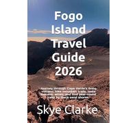 Fogo Island Travel Guide 2026: Journey through Cape Verde’s living volcano, hike mountain trails, taste volcanic wines, and find year-round calm by black sand shores.