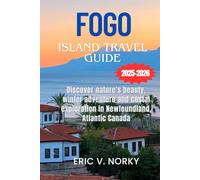 FOGO ISLND TRAVEL GUIDE 2025-2026: Discover nature’s beauty, winter adventures and coastal exploration in Newfoundland, Atlantic Canada