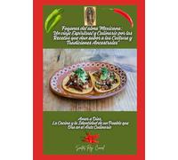 "Fogones del alma mexicana: un viaje espiritual y culinario por las recetas que dan sabor a las cultura y tradiciones ancestrales": Amor a Dios, la ... de un Pueblo que Ora en el Arte Culinario