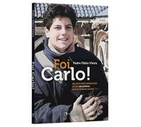 FOI CARLO! - RELATOS DESCONHECIDOS DE UM MILLENNIAL QUE SE TORNOU SANTO