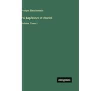 Foi Espérance et charité: Poésies. Tome 2