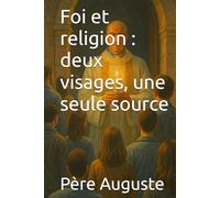 Foi et religion : deux visages, une seule source