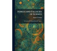 Foibles and Fallacies of Science: An Account of Celebrated Scientific Vagaries