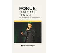 FOKUS - Deine Stimme. Dein Weg.: Wie Fokus, Haltung und Kommunikation dein Leben verändern - eine wahre Geschichte von Mut, Präsenz und Persönlichkeitsentwicklung