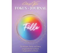 Fokus Journal - Fülle: Für ein spürbares Erfülltsein in deinem Alltag. Erlebe eine neue Dimension deines gefühlten Seins. Geführtes Tagebuch für mehr Reichtum und Fülle im Innen und Außen.