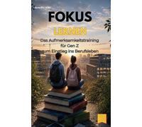 Fokus lernen: Das Aufmerksamkeitstraining für Gen Z zum Einstieg ins Berufsleben (Gen Z Job Skills: Fokus, Resilienz, Smalltalk, Selbstbewusstsein & Konfliktlösung für den Berufseinstieg)