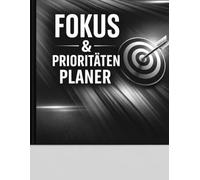 Fokus- & Prioritätenplaner: Täglicher Fokus- & Prioritätenplaner für klare Ziele, bessere Konzentration und produktive Tage