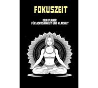 Fokuszeit - dein Planer für Achtsamkeit und Klarheit: Tägliche und wöchentliche Planung mit Reflexion - mehr Fokus, innere Ruhe und Klarheit im Alltag