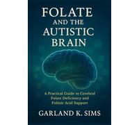 Folate and the Autistic Brain: A Practical Guide to Cerebral Folate Deficiency and Folinic Acid Support