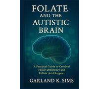 Folate and the Autistic Brain: A Practical Guide to Cerebral Folate Deficiency and Folinic Acid Support