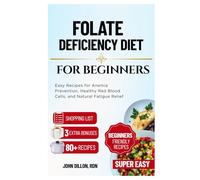 Folate Deficiency Diet for Beginners: Easy Recipes for Anemia Prevention, Healthy Red Blood Cells, and Natural Fatigue Relief