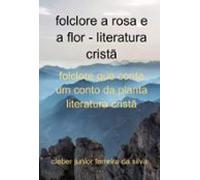 Folclore A Rosa E A Flor Literatura Cristã (ebook)