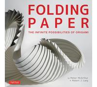 Folding Paper The Infinite Possibilities of Origami /anglais: The Infinite Possibilities of Origami: Featuring Origami Art from Some of the Worlds Best Contemporary Papercraft Artists