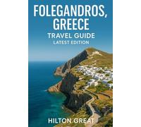 Folegandros Greece Travel Guide (Latest Edition): Discover Hidden Charm, Local Flavors, and Timeless Beauty on this Enchanting Island
