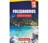 FOLEGANDROS GUIDA DI VIAGGIO 2026: Le migliori cose da fare, spiagge mozzafiato, viste panoramiche, cucina locale e consigli di viaggio per esplorare le isole Cicladi