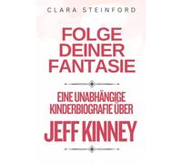 Folge deiner Fantasie: Eine unabhängige Kinderbiografie über Jeff Kinney