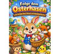 Folge dem Osterhasen - Ein lustiges Mal-, Rätsel- und Abenteuerbuch: Ostermalbuch für Kinder ab 3 Jahren mit Ausmalbildern, Rätseln, Labyrinthen, ... - Perfekt für Kindergarten und Ostergeschenk