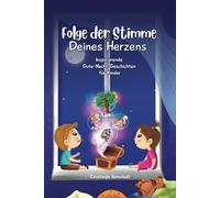 Folge der Stimme Deines Herzens: Inspiriende Gute-Nacht-Geschichten für Kinder ab 4 Jahre