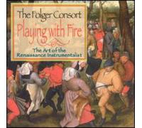 Folger Consort - Playing with Fire: Art Renaissance Instrumentalist