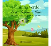 Folhinha Verde e a Árvore Mãe: Um conto sobre as Estações do Ano - livro educativo em português para crianças entre os 3 e os 7 anos, ideal para uma oferecer em momentos especiais.
