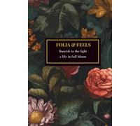 Folia & Feels: A Botanical Journal for Reflection, Growth & Mindfulness: A Guided Space to Pause, Reflect, Bloom, Capture Thoughts, Set Intentions, and Nurture Your Daily Well-Being