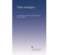 Folia urologica: Internationales Archiv für die Krankheiten der Harnorgane: Volume 1