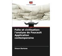 Folie et civilisation: l'analyse de Foucault Application contemporaine
