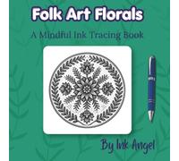 Folk Art Floral - Ink Tracing Book: 30 Folk Art Floral Designs for Relaxation, Mindfulness & Creative Calm (Mindful Ink Tracing - Floral & Mandalas Series)