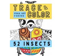 Folk Art Forms: 52 Insects: A Patterned Insect Atlas for Calm Tracing & Coloring (Trace & Shade Studio)