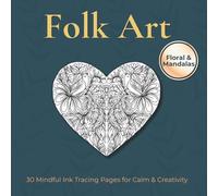 Folk Art - MIndful Ink Tracing: 30 pages of folk inspired nature ink tracing (Mindful Ink Tracing - Floral & Mandalas Series)
