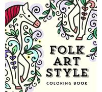 Folk Art Style Coloring Book, Traditional European Folk Symbols and Patterns of Birds, Florals, and Animals: 40 Heritage Inspired and Mindful, Easy-To-Color Square Designs