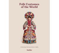 Folk Costumes of the World: A Relaxing Coloring Book for Adults with 26 Traditional Folk Costumes and Cultural Dress Designs from Around the World