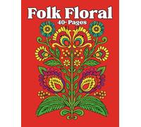 Folk Floral: A Detailed Folk Art Coloring Book Inspired by Traditional European Floral Ornament